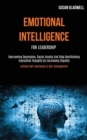 Emotional Intelligence For Leadership : Overcoming Depression, Social Anxiety And Stop Overthinking Insensitive Thoughts by Increasing Empathy (Achieve Self-awareness & Self-management) - Book