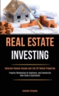 Real Estate Investing : Generate Passive Income and Live Off Rental Properties (Property Wholesaling for Beginners, and Commercial Real Estate & Apartments) - Book