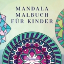 Mandala Malbuch fur Kinder : Kindermalbuch mit einfachen und entspannenden Mandalas fur Jungen, Madchen und Anfanger - Book