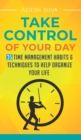 Take Control Of Your Day : 35 Time Management Habits & Techniques to Help Organize Your Life - Book