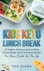 Keto Kids Lunch Break : 25 Healthy, Delicious, Easy-To-Make, School-Ready Lunch and Snack Recipes for Your Child On-The-Go - Book