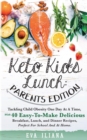 Keto Kids Lunch Parents Edition : Tackling Child Obesity One Day at a Time, With 40 Easy-To-Make Delicious Breakfast, Lunch, and Dinner Recipes, Perfect for School and at Home - Book