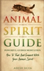 Animal Spirit Guide : Powerful Guided Meditation To Find And Connect With Your Animal Spirit: Powerful Guided Meditation: Powerful G: POWERFUL GUIDED MEDITATIO - Book
