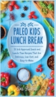 Paleo Kids Lunch Break : 35 Kid Approved Snack And Lunch-Time Recipes That Are Delicious Low Cost And Easy-To-Make - Book