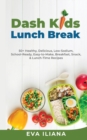 Dash Kids Lunch Break 50+ Healthy, Delicious, Low-Sodium, School-Ready, Easy-to-Make, Breakfast, Snack, & Lunch-Time Recipes - Book