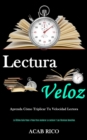 Lectura Veloz : Aprenda como triplicar tu velocidad lectora (La ultima guia paso a paso para acelerar la lectura y las tecnicas sencillas) - Book