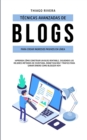 Tecnicas Avanzadas de Blogs Para Crear Ingresos Pasivos en Linea : !Aprenda Como Construir un Blog Rentable, Siguiendo los Mejores Metodos de Escritura, Monetizacion y Trafico Para Ganar Dinero Como B - Book