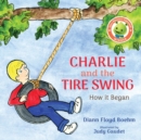 Charlie and the Tire Swing : How it Began - Book