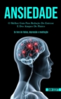 Ansiedade : O melhor guia para reducao do estresse e dos ataques de panico (Se livre de fobias, depressao e meditacao) - Book