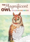 The Magnificent Owl Colouring Book : Fun and Relaxing Therapy to Relieve Stress and Anxiety - Book