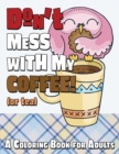 Don't Mess With My Coffee! (Or Tea) : A Coloring Book for Adults - Book