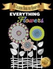 Everything Flowers : A Coloring Book for Grown-ups - Book