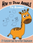 How to Draw Animals for Beginners : 40 Drawings with Step-by-Step Instructions - Book