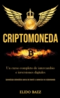 Criptomoneda : Un curso completo de intercambio e inversiones digitales (Aprendizaje sistematico acerca de invertir y comerciar en criptomoneda) - Book