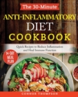 The 30-Minute Anti Inflammatory Diet Cookbook : Ready-To-Go Recipes to Reduce Inflammation, Heal Your Immune System and Restore Health - Book