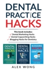 Dental Practice Hacks : 3 Book Set: Includes Dental Marketing Hacks, Dental Copywriting Hacks & Blogging Hacks for Dentistry - Book