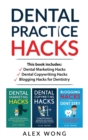 Dental Practice Hacks : 3 Book Set: Includes Dental Marketing Hacks, Dental Copywriting Hacks & Blogging Hacks for Dentistry - Book