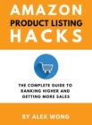 Amazon Product Listing Hacks : The Complete Guide To Ranking Higher And Getting More Sales - Book