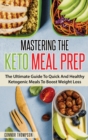 Mastering The Keto Meal Prep : The Ultimate Guide To Quick And Healthy Ketogenic Meals To Boost Weight Loss - Book
