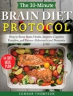 The 30-minute Brain Diet Protocol Cookbook : How to Boost Brain Health, Improve Cognitive Function, and Prevent Alzheimer's and Dementia - Book