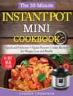 The 30-Minute Instant Pot Mini Cookbook : Quick and Delicious 3-Quart Pressure Cooker Recipes for Weight Loss and Health - Book