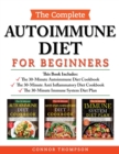 The Complete Autoimmune Diet for Beginners : 3 Book Set: Includes The 30-Minute Autoimmune Diet Cookbook, The 30-Minute Anti-Inflammatory Diet Cookbook & The 30-Minute Immune System Diet - Book