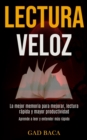 Lectura Veloz : La mejor memoria para mejorar, lectura rapida y mayor productividad (Aprende a leer y entender mas rapido) - Book