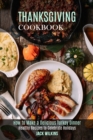 Thanksgiving Cookbook : How to Make a Delicious Turkey Dinner (Healthy Recipes to Celebrate Holidays) - Book