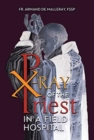 X-Ray of the Priest In a Field Hospital : Reflections on the Sacred Priesthood - Book
