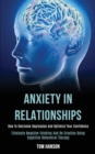 Anxiety in Relationships : How to Overcome Depression and Optimize Your Confidence (Eliminate Negative thinking and Be Creative Using Cognitive Behavioral Therapy) - Book