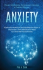 Anxiety : A Self-help Workbook That Identifies the Signs of Depression, Panic Attacks and Helps You Deal With Social Anxiety (Proven Mindfulness Techniques to Develop a Peaceful Mindset) - Book
