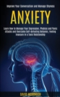Anxiety : Learn How to Manage Your Depression, Phobias and Panic Attacks and Overcome Self-defeating Behavior, Feeling Insecure in a Toxic Relationship (Improve Your Conversation and Manage Shyness) - Book