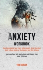 Anxiety Workbook : Stop Overcoming Your Fear, Calm Anxiety, Stop Worrying, Build a Deep Sense of Confidence and Self-esteem (Increase Your Self-motivation and Silence Your Inner Criticism) - Book