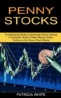 Penny Stocks : A Complete Guide to Make Money Online, Trading on the Penny Stock Market (Fundamental Skills to Dominate Penny Stocks) - Book