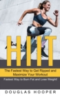 Hiit : The Fastest Way to Get Ripped and Maximize Your Workout (Fastest Way to Burn Fat and Lose Weight!) - Book