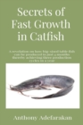 Secrets of Fast Growth in Catfish : A revelation on how big-sized table fish can be produced in just 4 months thereby achieving three production cycles in a year - Book