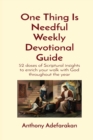 One Thing Is Needful Weekly Devotional Guide : 52 doses of Scriptural insights to enrich your walk with God throughout the year - Book