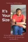 It's  Your Size : If God allows it to come your way, it's because He knows you can handle it. - eBook