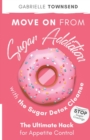 Move on From Sugar Addiction With the Sugar Detox Cleanse : Stop Sugar Cravings: The Ultimate Hack for Appetite Control - Book