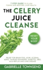 The Celery Juice Cleanse Hack : Relief for Brain Fog, Acne, Eczema, ADHD, Thyroid Disorders, Diabetes, SIBO, Acid Reflux and Lyme Disease - Book
