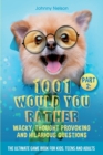Part 2 : 1001 Would You Rather Wacky, Thought Provoking and Hilarious Questions: The Ultimate Game Book for Kids, Teens and Adults - Book
