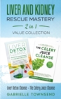 Liver and Kidney Rescue Mastery 2 in 1 Value Collection : Detox Fix for Thyroid, Weight Issues, Gout, Acne, Eczema, Psoriasis, Diabetes and Acid Reflux - Book