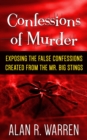 Confession of Murder; Exposing the False Confessions Created from the Mr. Big Stings - eBook
