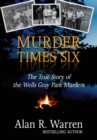 Murder Times Six : The True Story of the Wells Gray Park Murders - Book