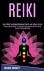 Reiki : Energy Healing Guide to Learning Reiki Symbols and Acquiring Tips for Reiki Meditation (Learn Reiki Healing and Improve Health and Reduce Stress) - Book