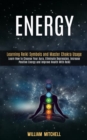 Energy : Learning Reiki Symbols and Master Chakra Usage (Learn How to Cleanse Your Aura, Eliminate Depression, Increase Positive Energy and Improve Health With Reiki Treatment and Meditation) - Book