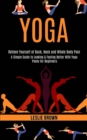 Yoga : A Simple Guide to Looking & Feeling Better With Yoga Poses for Beginners (Relieve Yourself of Back, Neck and Whole Body Pain) - Book