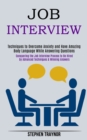 Job Interview : Conquering the Job Interview Process to Be Hired by Advanced Techniques & Winning Answers (Techniques to Overcome Anxiety and Have Amazing Body Language While Answering Questions) - Book