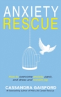 Anxiety Rescue : How to Overcome Anxiety, Panic, and Stress and Reclaim Joy - Book