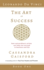 The Art of Success : Leonardo da Vinci: How Extraordinary Artists Can Help You Succeed in Business and Life - Book